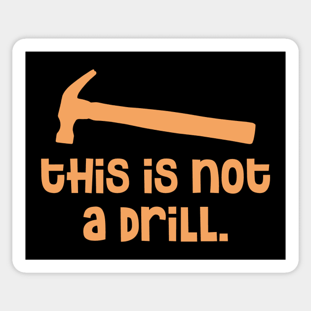 Hammer - This is Not a Drill Sticker by colorsplash